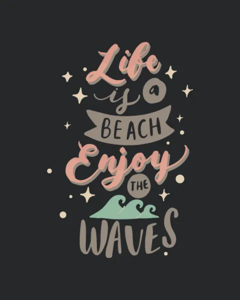 Life Is A Beach Enjoy The Waves