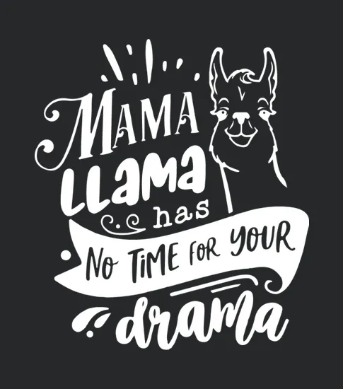 Mama Llama Has No Time For Your Drama
