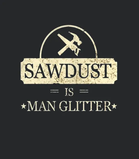 Mens Sawdust Is Man Glitter Funny