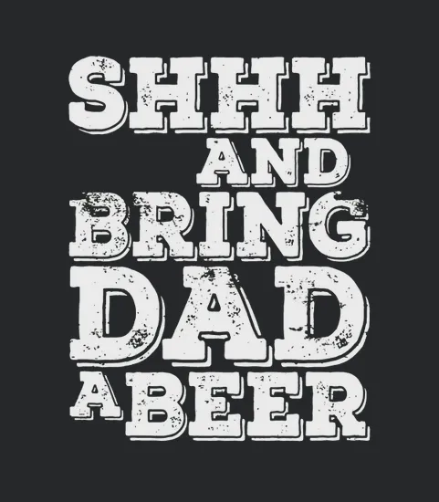 Mens Shhh And Bring Dad A Beer Funny Fathers Day Gift