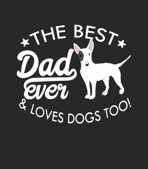 Mens The Best Dad Ever And Loves Dogs Too Bull Terrier