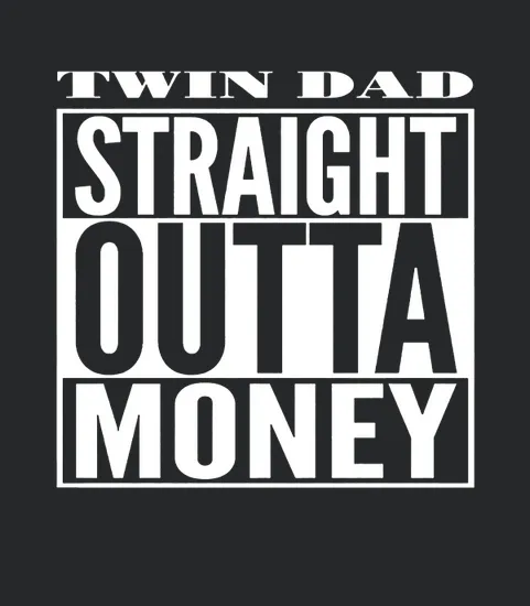 Mens Twin Dad Straight Outta Money
