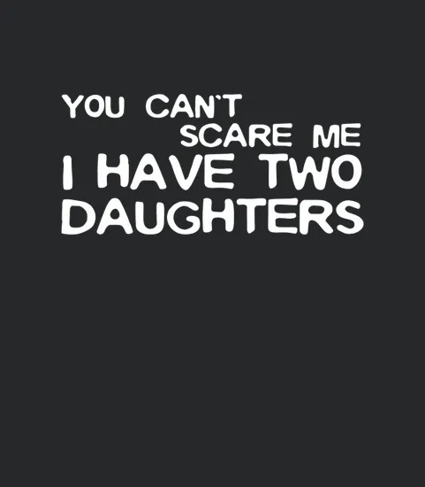 Mens You Cant Scare Me I Have Two Daughters Fathers Day Black Men
