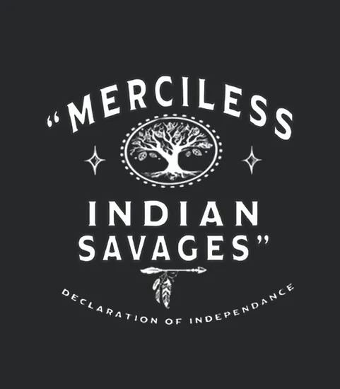 Merciless Indian Savages Declaration Of Independence