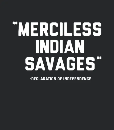 Merciless Indian Savages Declaration Of Independence