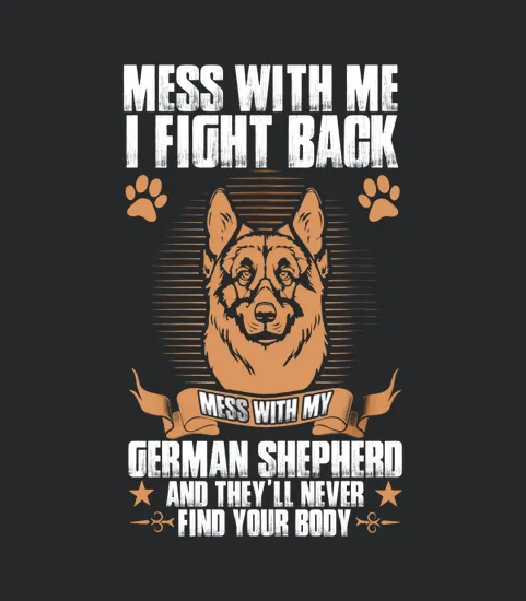 Mess With Me I Fight Back Mess German Shepherd