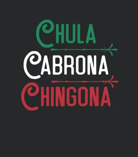 Mexicana Chula Cabrona Chingona Mexican