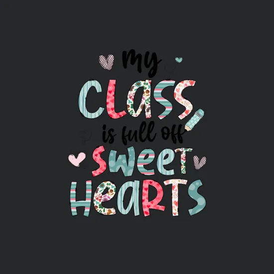 My Class Is Full Of Sweet Hearts Sublimation