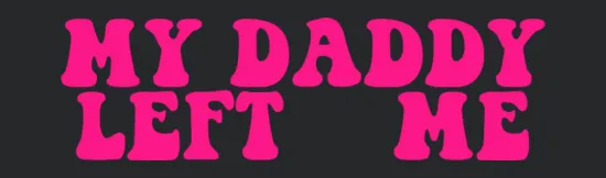 My Daddy Left Me