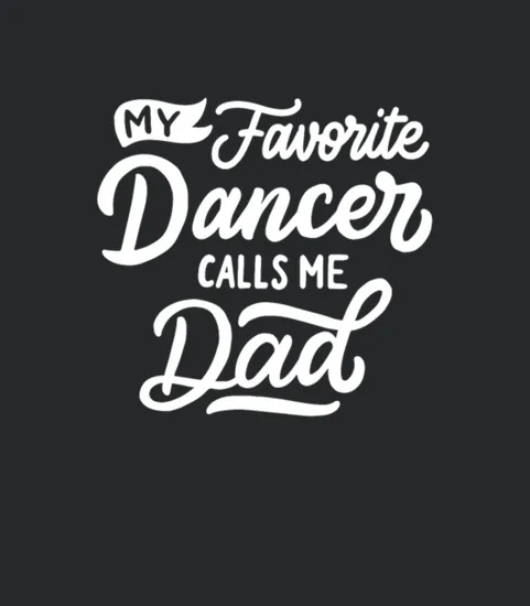 My Favorite Dancer Calls Me Dad Funny Sports Tee