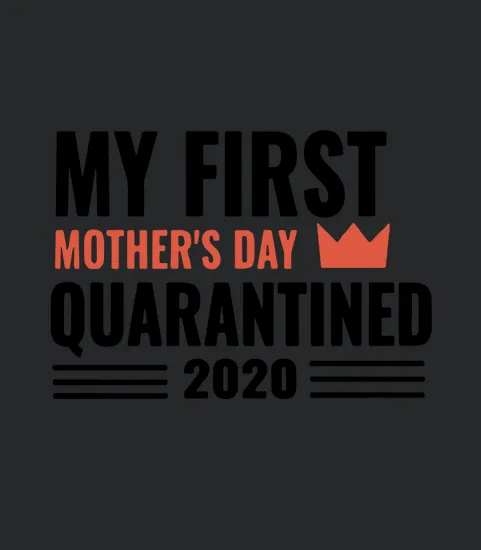 My First Mothers Day 2020 Quarantined Social Distancing