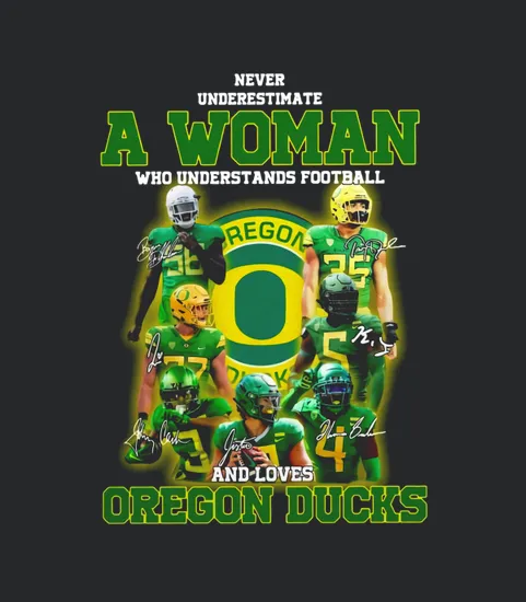 Never Underestimate A Woman Who Football And Loves Oregon Ducks