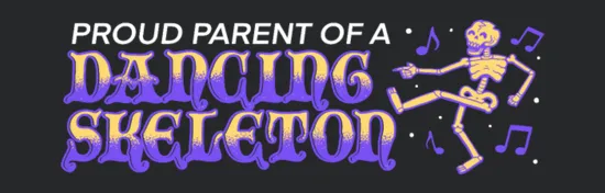 Proud Parent Of A Dancing Skeleton
