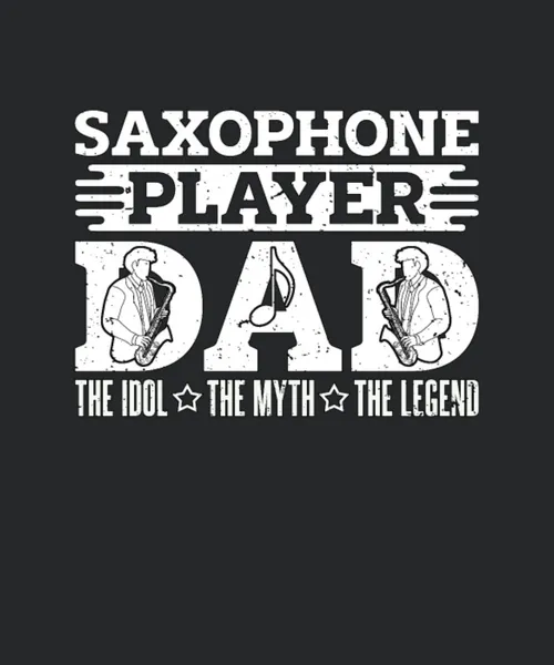 Saxophone Player Dad The Idol The Myth Saxophonist