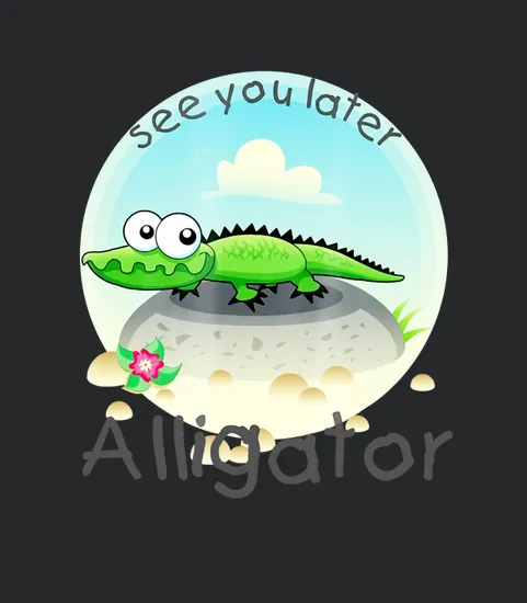 See You Later Alligator