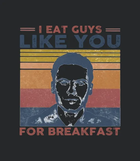 Ted Bundy I Eat Guys Like You For Breakfast Vintage Retro