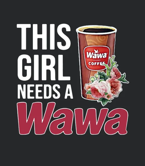 This Girl Needs A Wawa