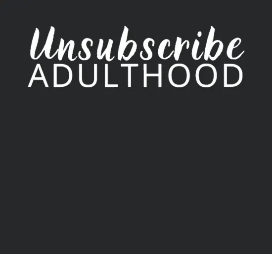 Unsubscribe Adulthood Funny Quote Fun Pun Gift