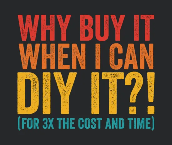 Why Buy It When I Can Diy It