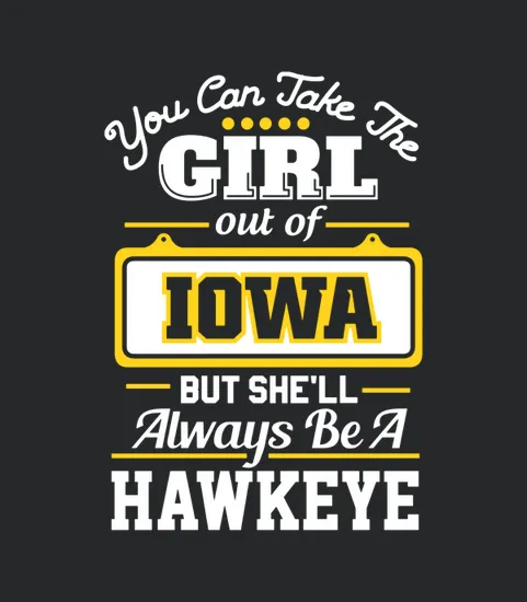 You Can Take The Girl Out Of Iowa But Shell Always Be A Hawkeye