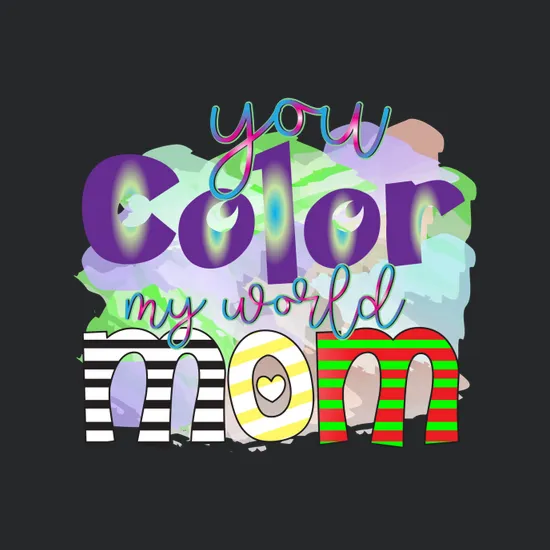 You Color My World Mom