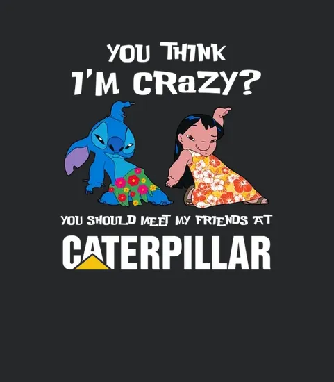 Caterpillar You Think Im Crazy