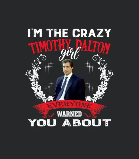 Im The Crazy Timothy Dalton