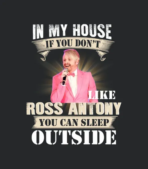 In My House If You Dont Like Ross Antony You Can Sleep Outside