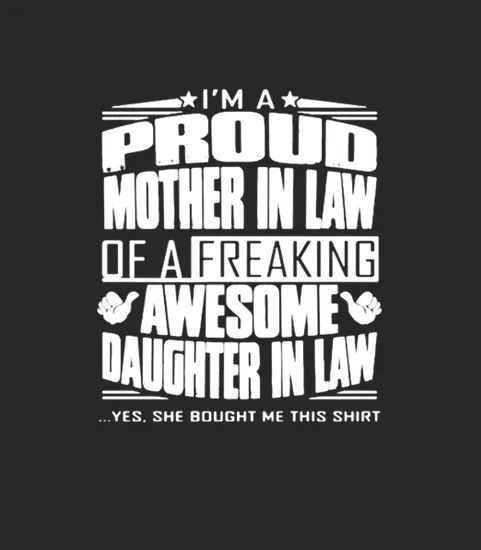 Mom Shirts I Am A Proud Mother In Law Of A Freaking Awesome Daughter In Law Yes She Bought Me This Cute Lover Happy Mother Day Mom Mama Family Daughter Son Best Selling