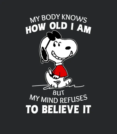My Body Knows How Old I Am But My Mind Refuses To Believe It