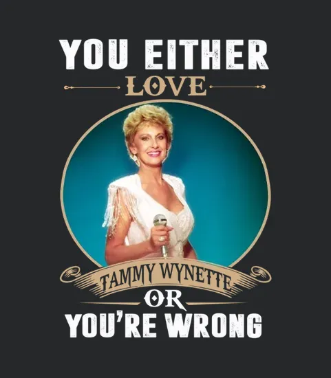 You Either Love Tammy Wynette Or Youre Wrong