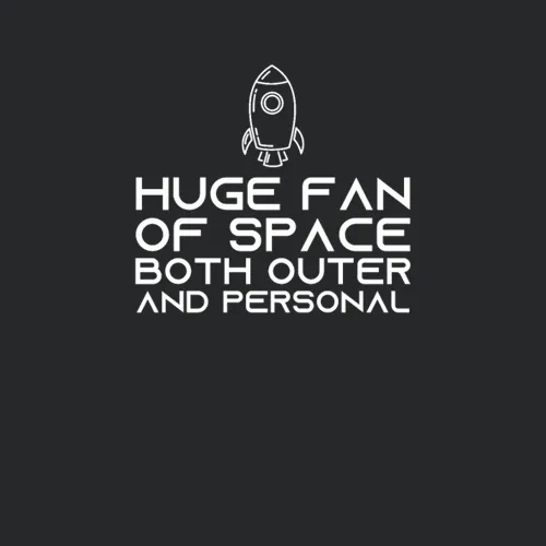 Huge Fan Of Space Both Outer And Personal Funny