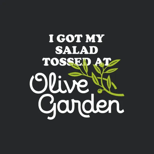 I Got My Salad Tossed At Olive Garden Apparel