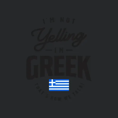 Im Not Yelling Im Greek Funny Greek Pride