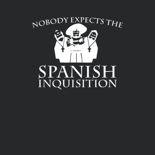 Nobody Expects The Spanish Inquisition