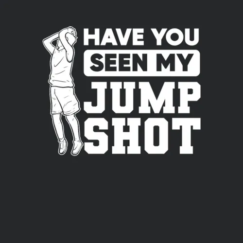Have You Seen My Jump Shot Cool Basketball Fans