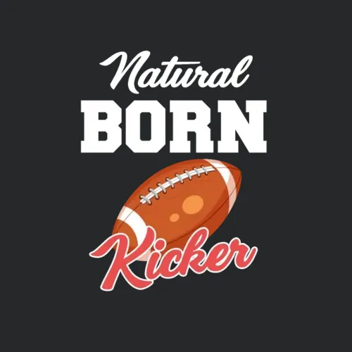 Natural Born Kicker Football Quarterback