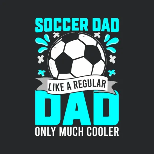 Soccer Dad Like A Regular Dad Only Much Cooler