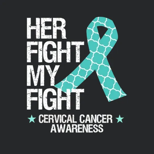 Cervical Cancer Awareness Her Fight Is My Fight