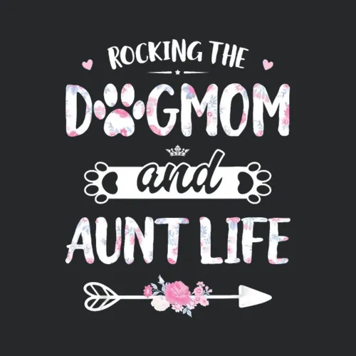 Rocking The Dog Mom And Aunt Life Love Mothers Day