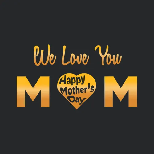 We Love You Mom Happy Mother S Day