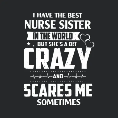 I Have The Best Nurse Sister In The World But She