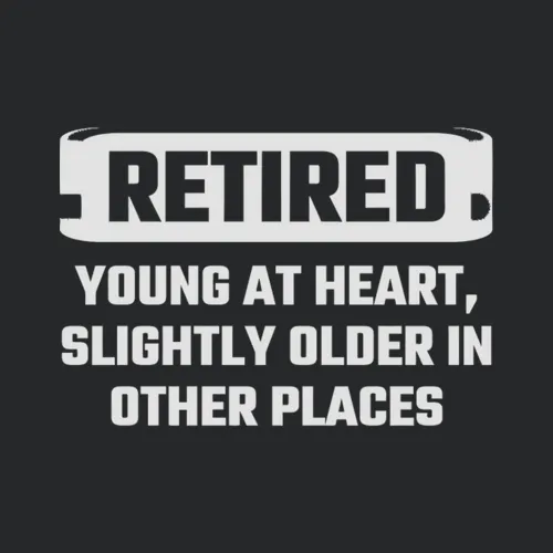 Retired Retired Young At Heart Slightly Older