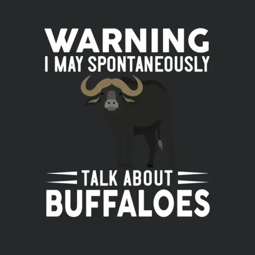 Warning I May Spontaneously Talk About Buffaloes