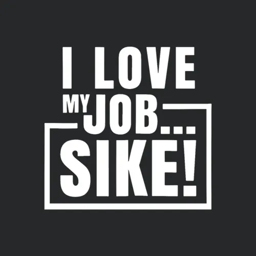 I Love My Job Sike Engineer
