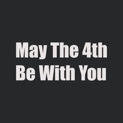May The 4th Be With You Celebrate Star Wars Day