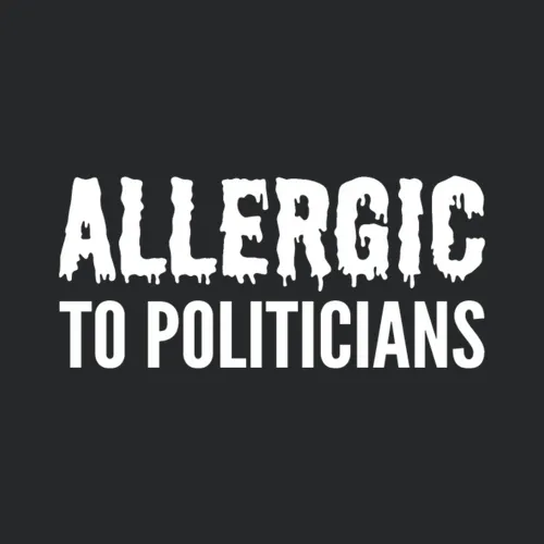 Allergic To Politicians Apolitical Gift