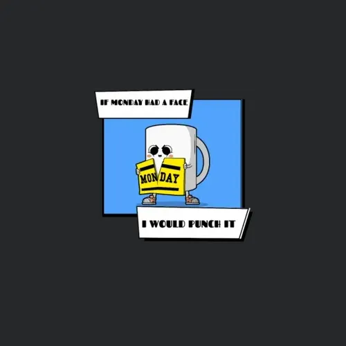 If Monday Had A Face I Would Punch It