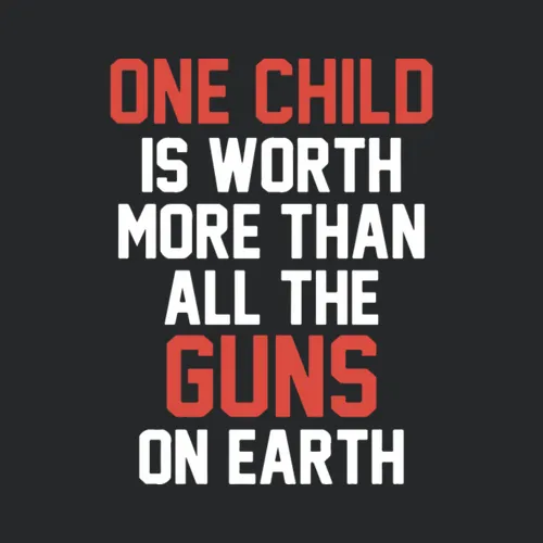 One Child Is Worth More Than All The Guns On Earth
