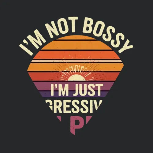 Im Not Bossy Im Just Aggressively Helpful 11